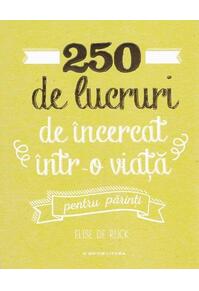 Copertă produs 250 de lucruri de încercat într-o viață - pentru părinți