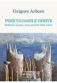 Copertă produs Periculoasele derive. Reflecții asupra unui prezent fără viitor