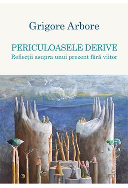 Copertă produs Periculoasele derive. Reflecții asupra unui prezent fără viitor