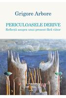 Copertă produs Periculoasele derive. Reflecții asupra unui prezent fără viitor