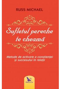 Copertă produs Sufletul pereche te cheamă. metode de activare a conştienţei şi succesului &icirc;n relaţii