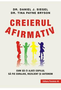 Copertă produs Creierul afirmativ. Cum să-ți ajuți copilul să fie curajos, rezilient și autonom
