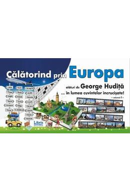 Copertă produs Călătorind prin Europa alături de George Hudiță...&icirc;n lumea cuvintelor &icirc;ncrucișate-Vol. I