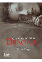Cum l-am &icirc;nvins pe Dracula