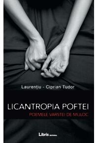 Copertă produs Licantropia poftei. Poemele v&acirc;rstei de mijloc