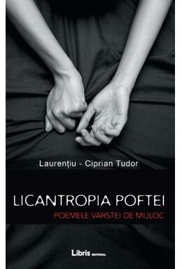 Copertă produs Licantropia poftei. Poemele v&acirc;rstei de mijloc