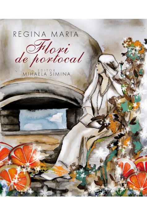 Copertă produs Regina Maria. Flori de portocal