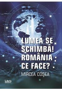 Copertă produs Lumea se schimbă! Rom&acirc;nia ce face?