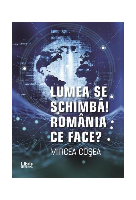 Copertă produs Lumea se schimbă! Rom&acirc;nia ce face?