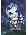 Copertă produs Lumea se schimbă! Rom&acirc;nia ce face? - thumb 1