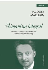 Copertă produs Umanism integral. Probleme temporale și spirituale ale unei noi creștinătăți