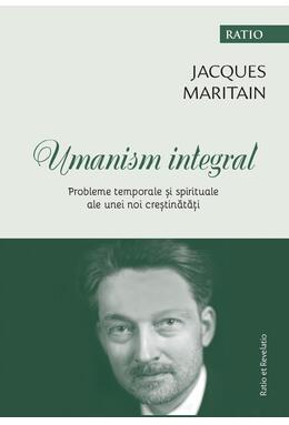 Copertă produs Umanism integral. Probleme temporale și spirituale ale unei noi creștinătăți