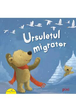 Copertă produs PIXI. Ursulețul migrator