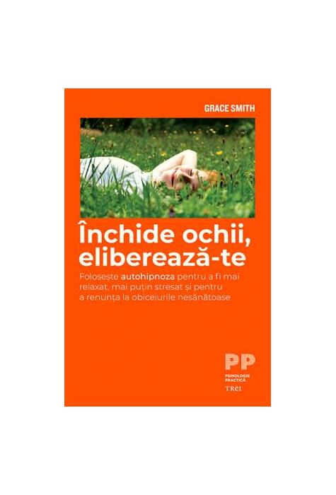 Copertă produs &Icirc;nchide ochii, eliberează-te. Folosește autohipnoza pentru a fi mai relaxat și pentru a renunța la obiceiurile nesănătoase