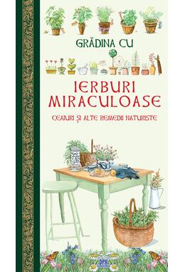 Copertă produs Grădina cu ierburi miraculoase. Ceaiuri și alte remedii naturiste