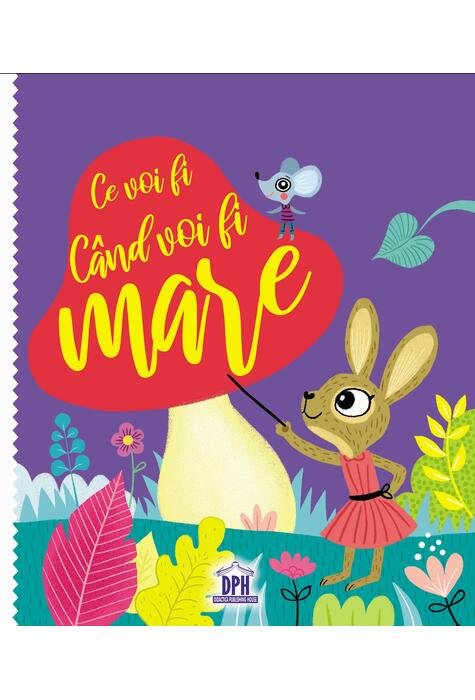 Copertă produs Ce voi fi c&acirc;nd voi fi mare