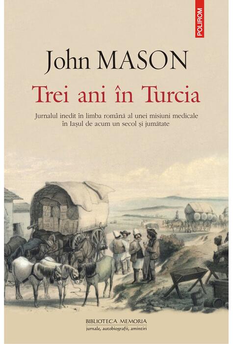 Copertă produs Trei ani în Turcia. Jurnalul inedit în limba română al unei misiuni medicale în Iaşul de acum un secol şi jumătate