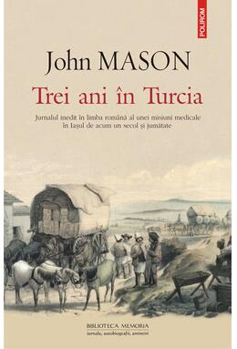 Copertă produs Trei ani în Turcia. Jurnalul inedit în limba română al unei misiuni medicale în Iaşul de acum un secol şi jumătate