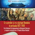 Copertă produs Ce a pierdut și ce a câștigat România în perioada 1877 – 1918 - gallery small 