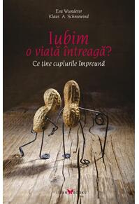 Copertă produs Iubim o viață &icirc;ntreagă? Ce ține cuplurile &icirc;mpreună