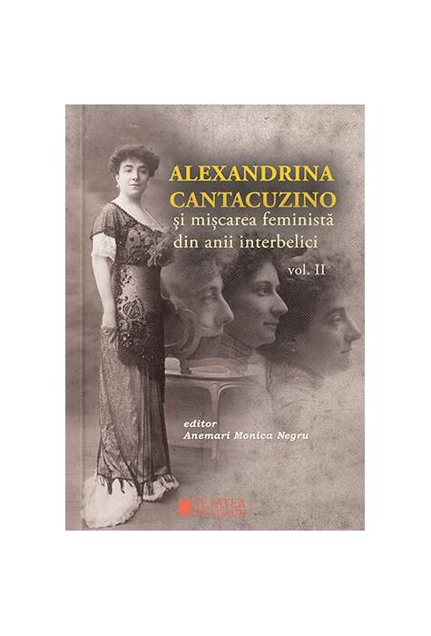 Copertă produs Alexandrina Cantacuzino și mișcarea feministă din anii interbelici (Vol. II)