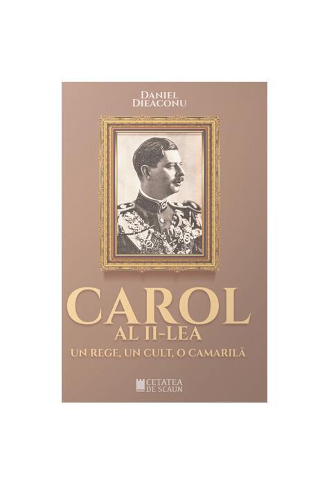 Copertă produs Carol al II-lea. Un rege, un cult, o camarilă