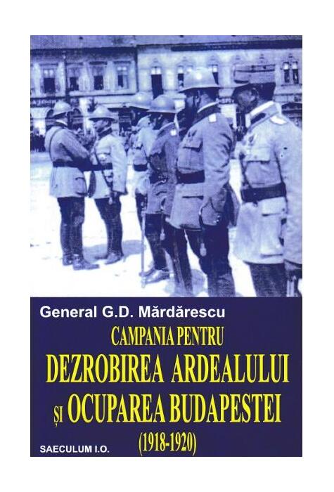 Copertă produs Campania pentru dezrobirea Ardealului si ocuparea Budapestei