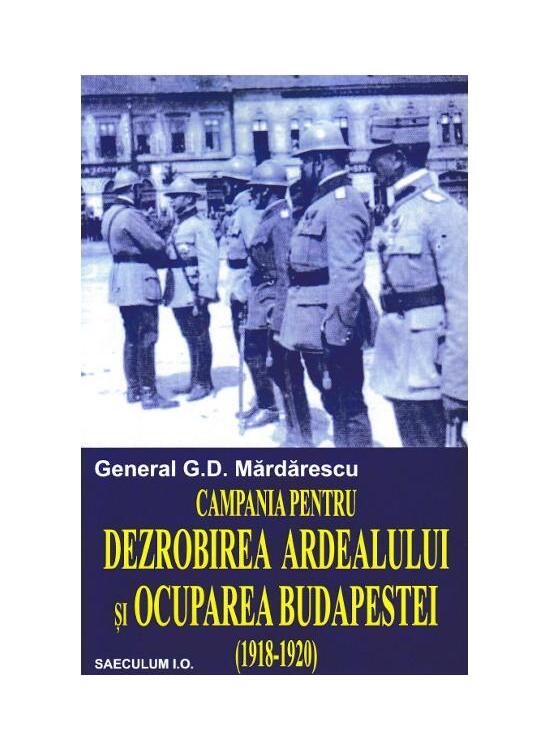 Copertă produs Campania pentru dezrobirea Ardealului si ocuparea Budapestei - gallery big 1