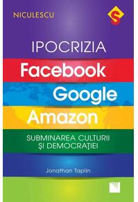 Copertă produs Ipocrizia Facebook, Google, Amazon. Subminarea culturii și democrației