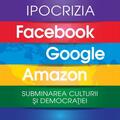 Copertă produs Ipocrizia Facebook, Google, Amazon. Subminarea culturii și democrației - gallery small 