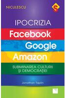 Ipocrizia Facebook, Google, Amazon. Subminarea culturii și democrației