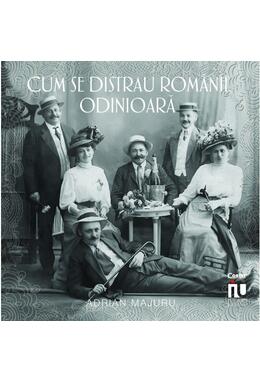 Copertă produs Cum se distrau rom&acirc;nii odinioară