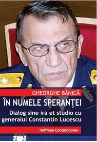 Copertă produs &Icirc;n numele speranței. Dialog sine ira et studio cu generalul de justiție Constantin Lucescu