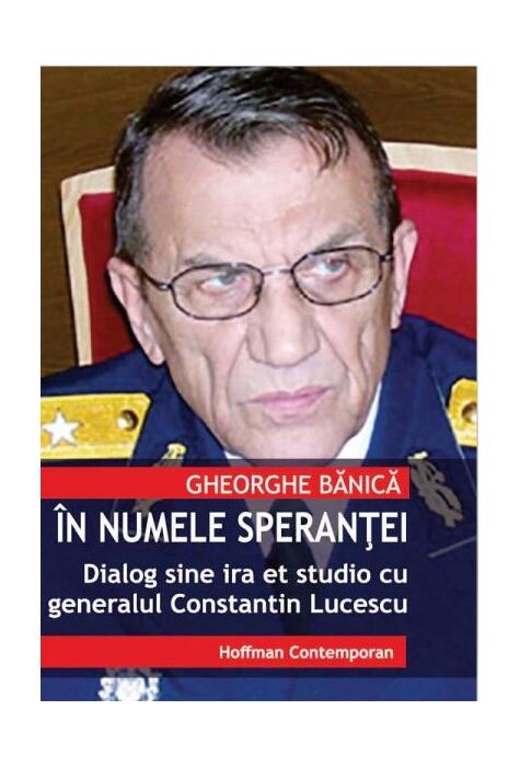 Copertă produs &Icirc;n numele speranței. Dialog sine ira et studio cu generalul de justiție Constantin Lucescu