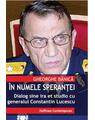 Copertă produs &Icirc;n numele speranței. Dialog sine ira et studio cu generalul de justiție Constantin Lucescu - thumb 1