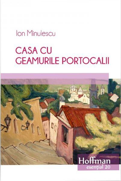 Casa cu geamurile portocalii - Paperback brosat - Ion Minulescu - Hoffman