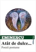 At&acirc;t de dulce... Poezii postume