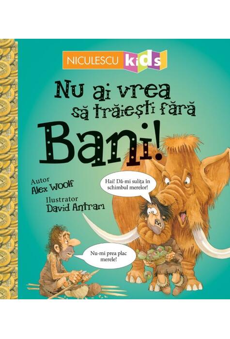 Copertă produs Nu ai vrea să trăieşti fără BANI!