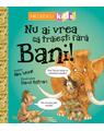Copertă produs Nu ai vrea să trăieşti fără BANI! - thumb 1