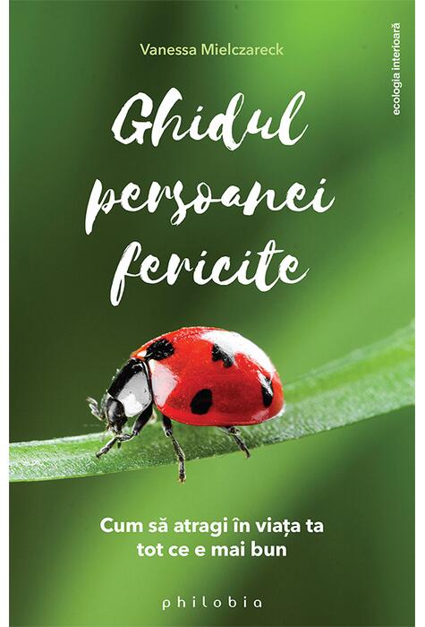 Copertă produs Ghidul persoanei fericite. Cum să atragi &icirc;n viața ta tot ce e mai bun