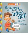 Copertă produs Nu ai vrea să trăieşti fără INTERNET! - thumb 1