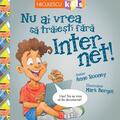 Copertă produs Nu ai vrea să trăieşti fără INTERNET! - gallery small 