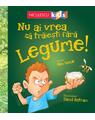 Copertă produs Nu ai vrea să trăieşti fără LEGUME! - thumb 1