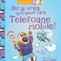 Copertă produs Nu ai vrea să trăieşti fără TELEFOANE MOBILE! - gallery small 