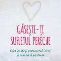 Copertă produs Găsește-ți sufletul pereche. Cum să alegi partenerul ideal și cum să &icirc;l păstrezi - gallery small 