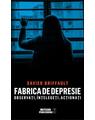 Copertă produs Fabrica de depresie: observați, &icirc;nțelegeți, acționați - thumb 1