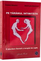 Pe tăr&acirc;mul intimității. O abordare Gestalt a terapiei de cuplu