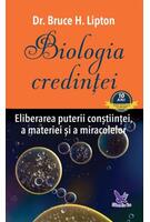 Biologia credinţei. Eliberarea puterii conştiinţei, a materiei şi a miracolelor