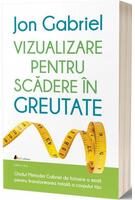 Vizualizare pentru scădere &icirc;n greutate: Ghidul metodei Gabriel de folosire a minţii pentru transformarea totală a corpului tău