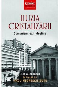 Copertă produs Iluzia cristalizării. Comunism, exil, destine